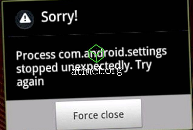 Android: correction du problème «Le processus com.android.settings s'est arrêté de manière inattendue» Erreur